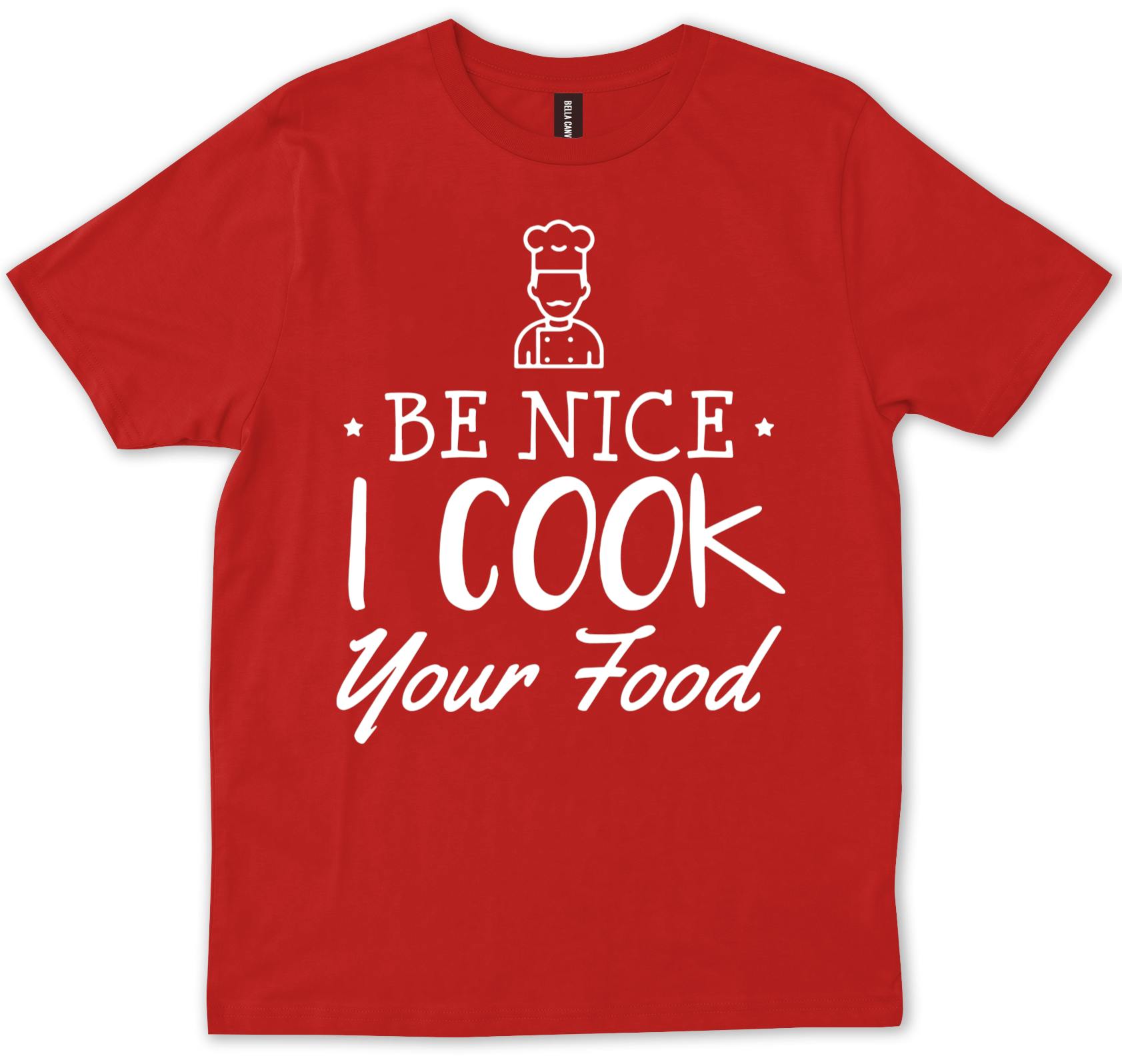 Be Nice I Cook Your Food , Chef , Chef Gift, Funny Chef , Cooki T-shirt |  eBay