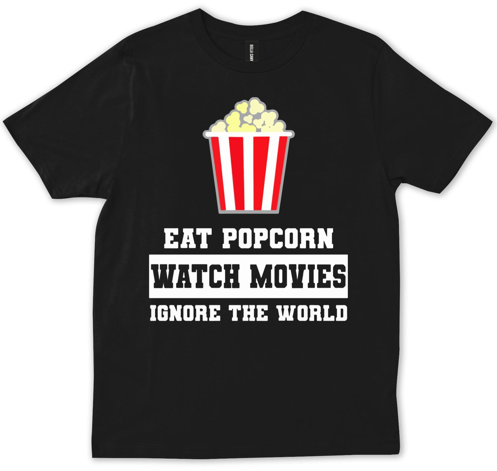thumbnail 4  - Eat Popcorn Watch Movies Ignore The World  T-shirt