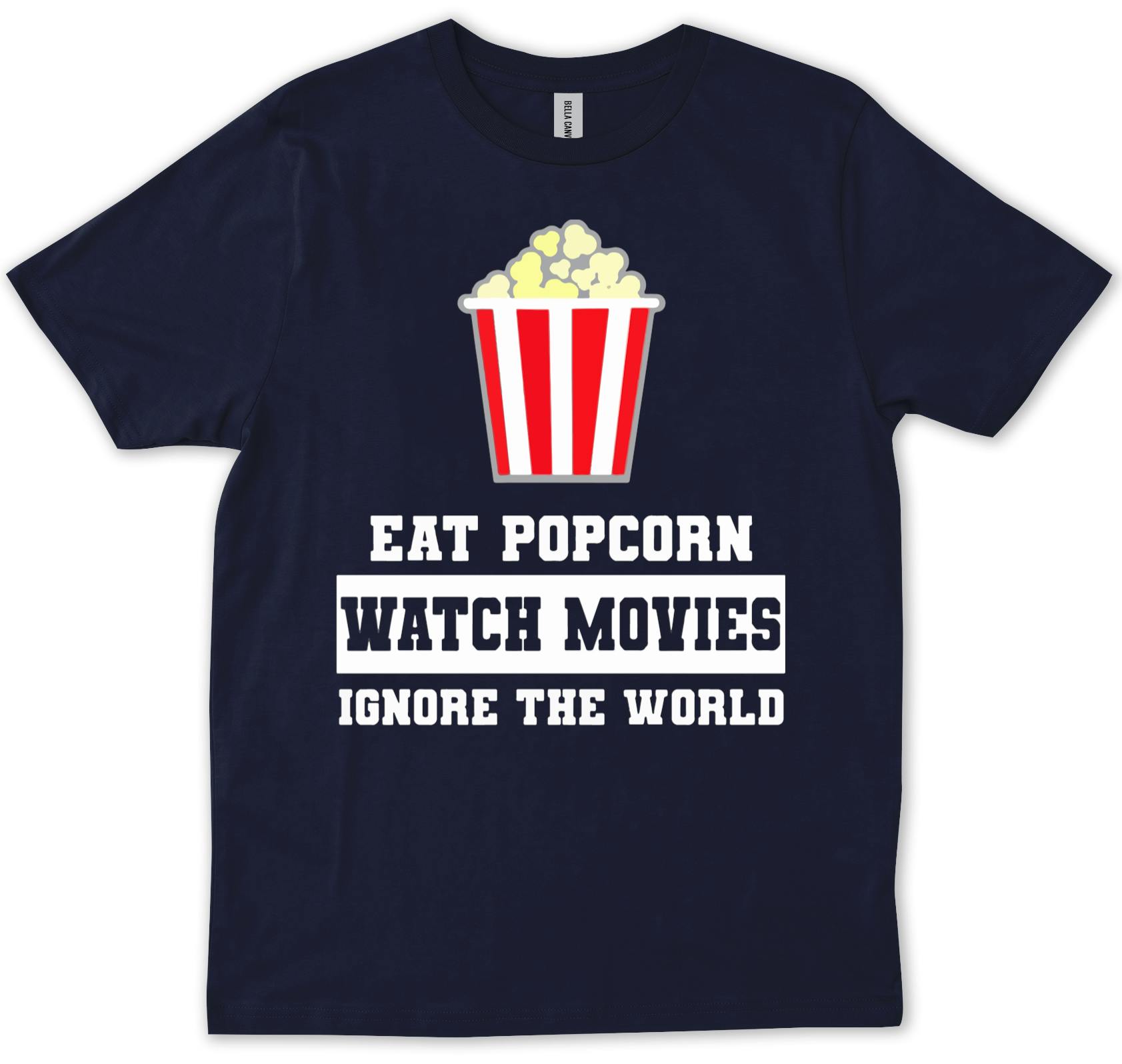 thumbnail 6  - Eat Popcorn Watch Movies Ignore The World  T-shirt